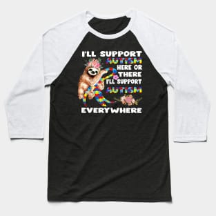 I_ll Support Autism Here Or There Sloths Ribbon Autism Baseball T-Shirt